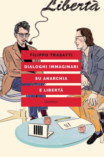 Dialoghi immaginari su anarchia e libertà - Filippo Trasatti - ebook