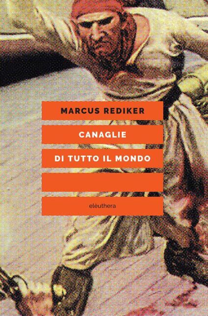 Canaglie di tutto il mondo - Marcus Rediker - copertina