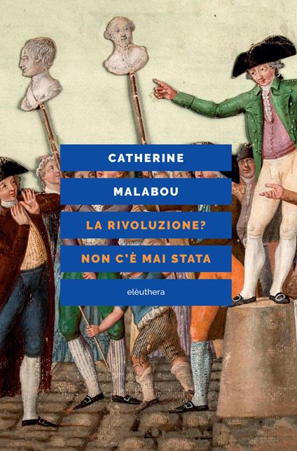 La rivoluzione? Non c'è mai stata - Catherine Malabou,Carlo Milani - ebook