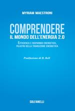 Comprendete il mondo dell'energia 2.0. Efficienza e risparmio energetico, pilastri della transizione energetica