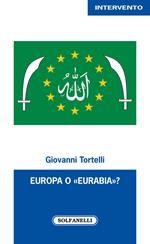 Europa o «Eurabia»? I fatti, i fenomeni e le responsabilità delle inerti democrazie europee di fronte alle tragiche e ininterrotte migrazioni di popoli