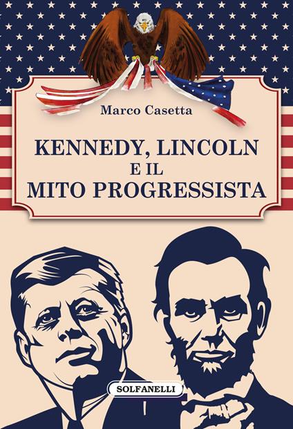 Kennedy, Lincoln e il mito progressista - Marco Casetta - copertina