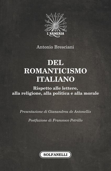 Del romanticismo italiano. Rispetto alle lettere, alla religione, alla politica e alla morale - Antonio Bresciani - copertina