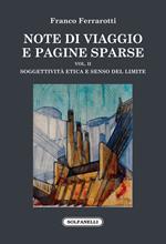 Note di viaggio e pagine sparse. Vol. 2: Soggettività etica e senso del limite