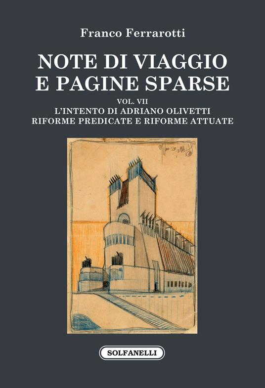 Note di viaggio e pagine sparse. Vol. 7: L' intento di Adriano Olivetti. Riforme predicate e riforme attuate - Franco Ferrarotti - copertina