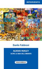 Aldous Huxley. Oltre la baia dell'umanità