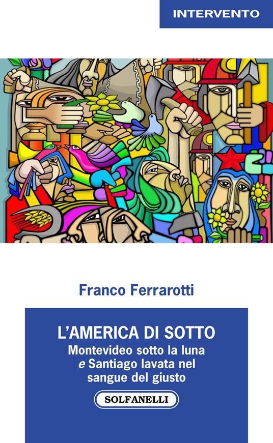 L'America di sotto. Montevideo sotto la luna e Santiago lavata nel sangue del giusto - Franco Ferrarotti - copertina