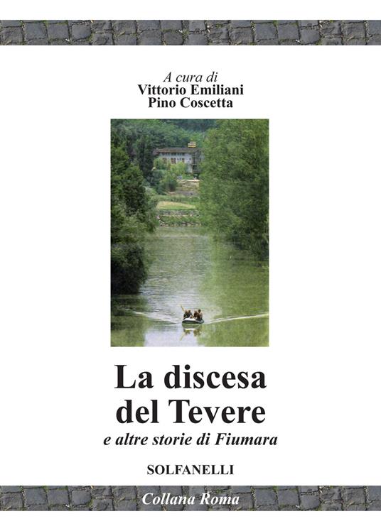 La discesa del Tevere e altre storie di fiumara - Vittorio Emiliani,Pino Coscetta - copertina
