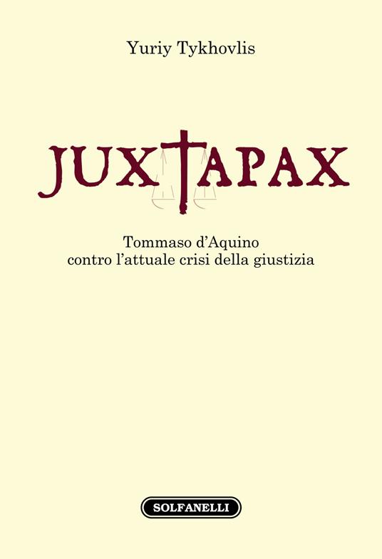 Iuxtapax. Tommaso d'Aquino contro l'attuale crisi della giustizia - Tykhovlis Yuriy - copertina