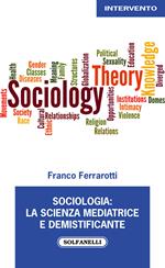 Sociologia: la scienza mediatrice e demistificante