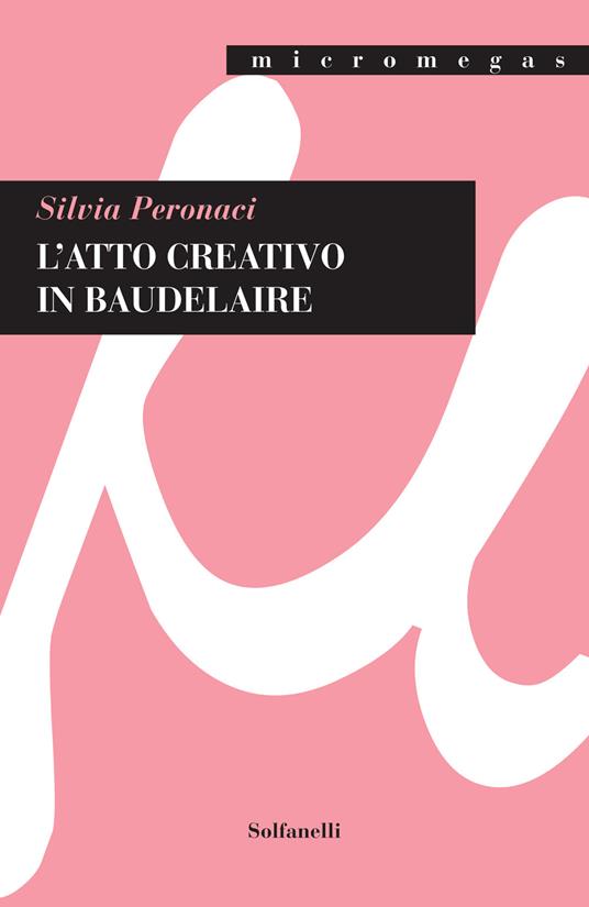L'atto creativo in Baudelaire - Silvia Peronaci - copertina