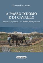 A passo d'uomo e di cavallo. Ricordi e riflessioni sul mondo della penuria