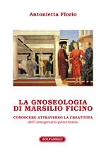 La gnoseologia di Marsilio Ficino. Conoscere attraverso la creatività dell'«imaginatio-phantasia»