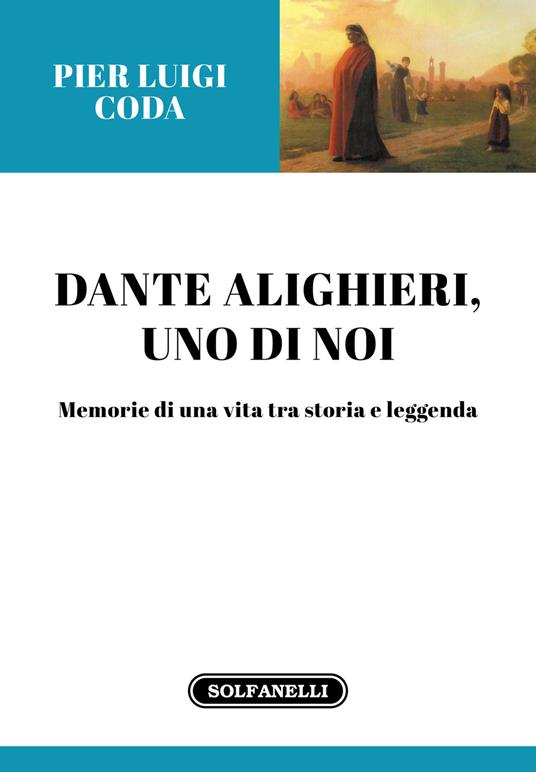 Dante Alighieri, uno di noi. Memorie di una vita tra storia e leggenda - Pier Luigi Coda - copertina