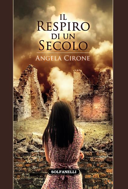 Il respiro di un secolo. Un Novecento percorso dalla miseria, dalle epidemie, dagli orrori di due guerre - Angela Cirone - copertina