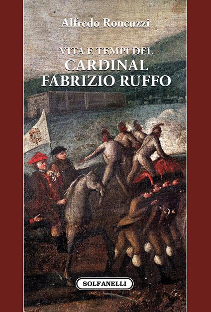 Vita e tempi del cardinal Fabrizio Ruffo - Alfredo Roncuzzi - copertina