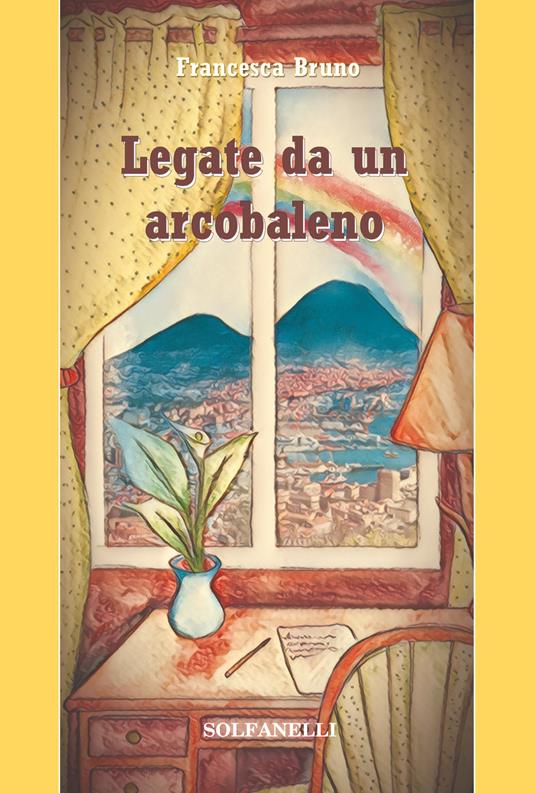 Legate da un arcobaleno - Francesca Bruno - copertina