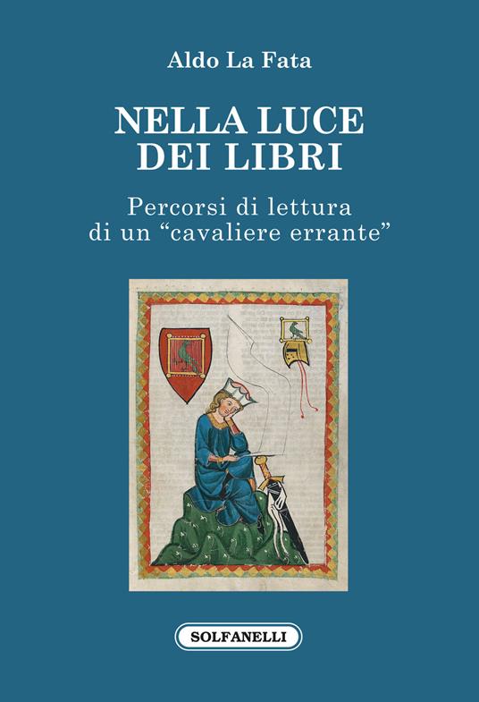 Nella luce dei libri. Percorsi di lettura di un «cavaliere errante» - Aldo La Fata - copertina