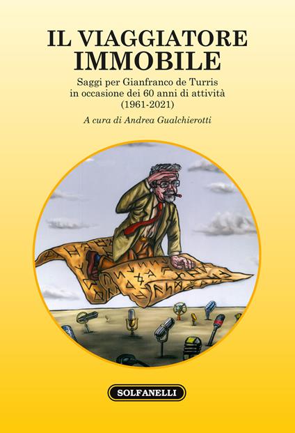 Il viaggiatore immobile. Saggi per Gianfranco de Turris in occasione dei 60 anni di attività (1961-2021) - copertina
