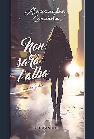 Non sarà l'alba - Alessandra Zenarola - copertina