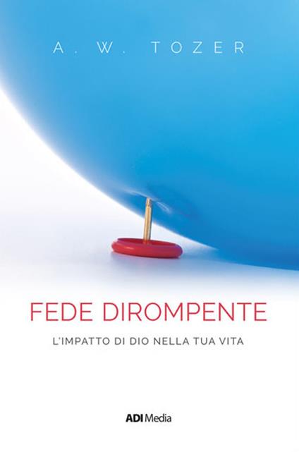 Una fede dirompente. L'impatto di Dio nella tua vita. Nuova ediz. - A. W. Tozer - copertina
