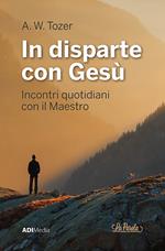 In disparte con Gesù. Meditazioni bibliche quotidiane