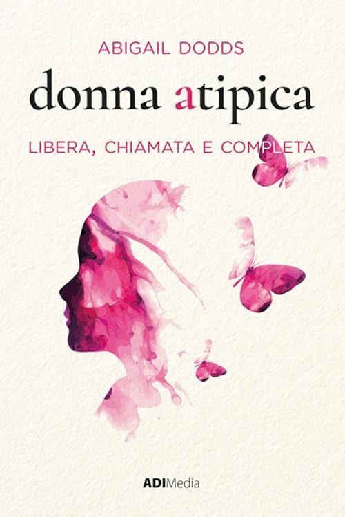 Donna atipica. Libera, chiamata e completa - Abigail Dodds - copertina