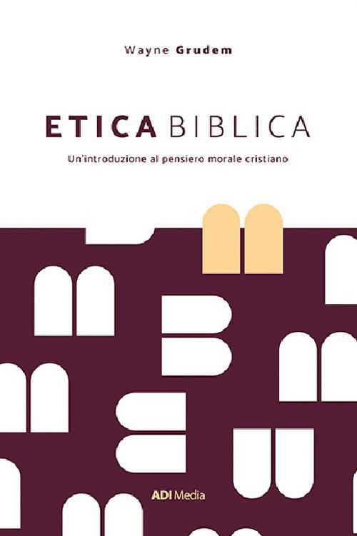 Etica biblica. Un'introduzione al pensiero morale cristiano - A. Wayne Grudem - copertina