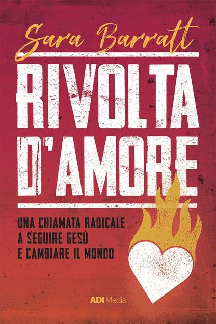 Rivolta d'amore. Una chiamata radicale a seguire Gesù e cambiare il mondo - Sara Barratt - ebook