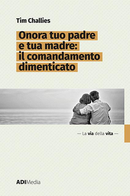 Onora tuo padre e tua madre: il comandamento dimenticato - Tim Challies - copertina