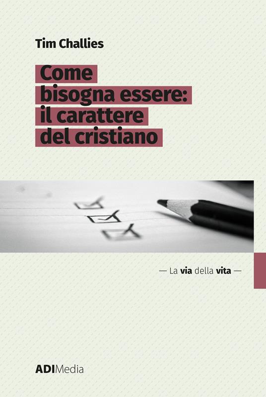 Come bisogna essere. Il carattere del cristiano - Tim Challies - ebook