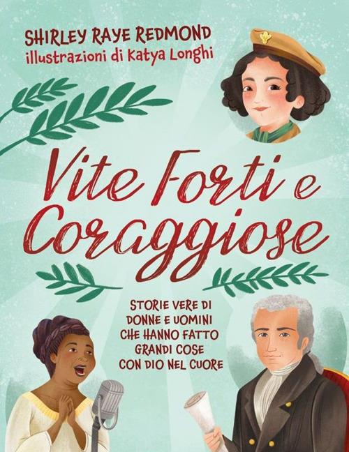 Vite forti e coraggiose. Storie vere di donne e uomini che hanno fatto grandi cose con Dio nel cuore - Shirley Raye Redmond - copertina