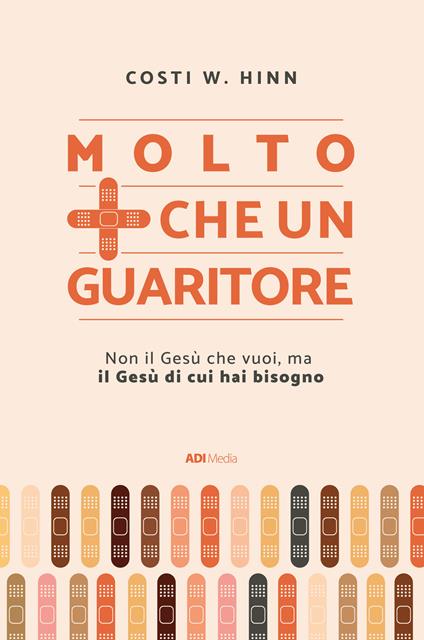 Molto più che un guaritore. Non il Gesù che vuoi, ma il Gesù di cui hai bisogno. Nuova ediz. - Costi Hinn - copertina