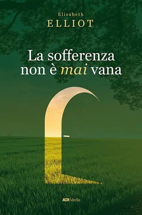 La sofferenza non è mai vana. Una prospettiva cristiana sul dolore - Elizabeth Elliot - ebook