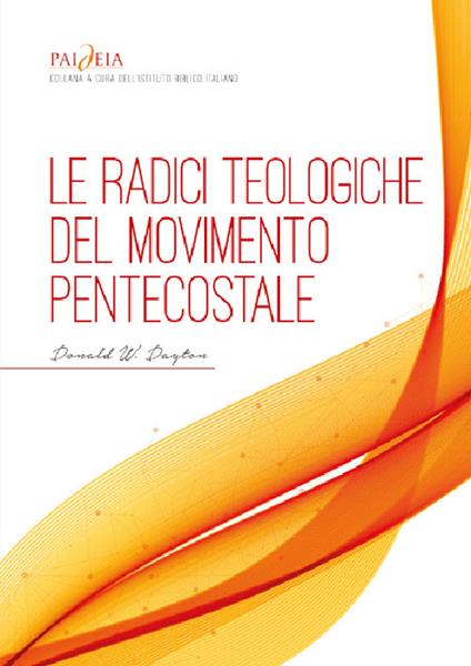 Le radici teologiche del movimento pentecostale. Un'analisi storico-teologica - Donald W. Dayton - copertina