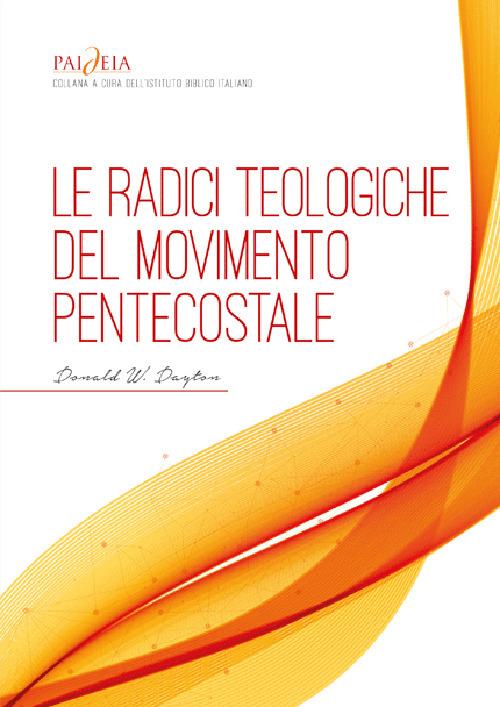 Le radici teologiche del movimento pentecostale. Un'analisi storico-teologica - Donald W. Dayton - copertina
