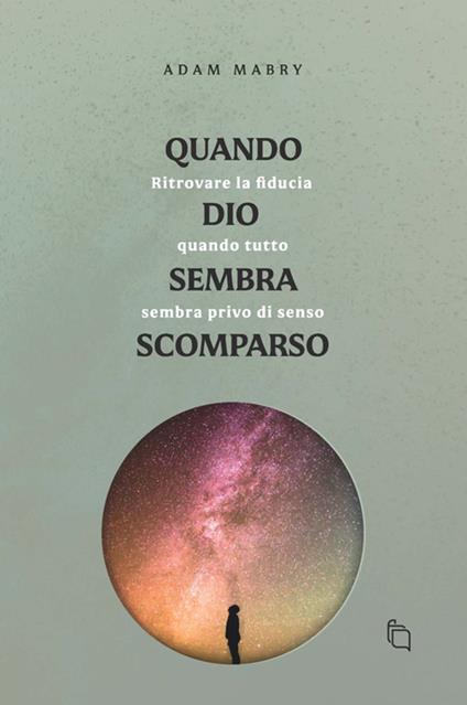 Quando Dio sembra scomparso. Ritrovare la fiducia quando tutto sembra senza senso - Adam Mabry - ebook