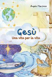 Gesù: una vita per la vita