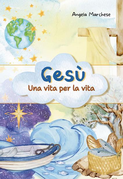 Gesù: una vita per la vita - Angela Marchese - copertina