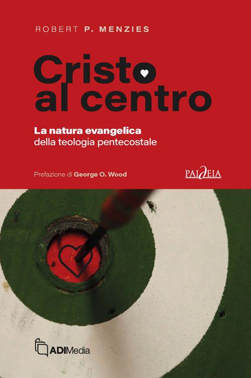 Cristo al centro. La natura evangelica della teologia pentecostale - Robert P. Menzies - ebook