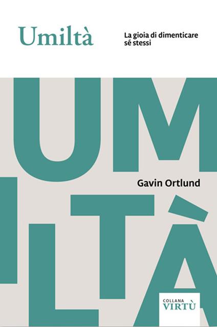Umiltà. La gioia di dimenticare sé stessi - Gavin Ortlund - copertina