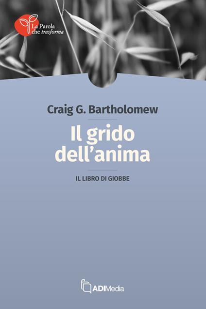 Il grido dell'anima. Il libro di Giobbe - Craig G. Bartholomew - copertina