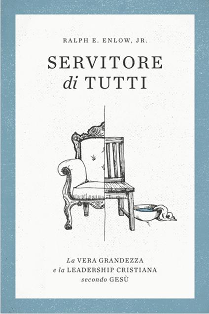 Servitore di tutti. La vera grandezza e la leadership secondo Gesù - Ralph E. Enlow - copertina