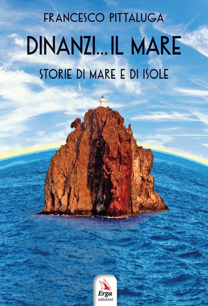 Dinanzi... Il mare. Storie di mare e di isole - Francesco Pittaluga - copertina