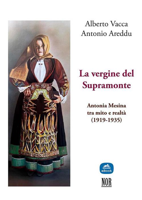 La vergine del Supramonte. Antonia Mesina (1919-1935) tra mito e realtà - Antonio Areddu,Alberto Vacca - ebook