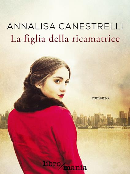La figlia della ricamatrice - Annalisa Canestrelli - ebook