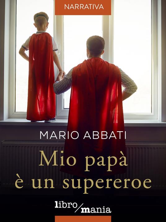 Mio papà è un supereroe - Mario Abbati - ebook