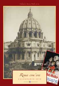 Roma com'era. Calendario 2018. Ediz. a spirale