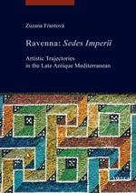 Ravenna: Sedes Imperii. Artistic Trajectories in the Late Antique Mediterranean