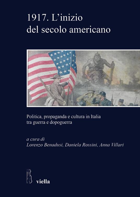 1917. L'inizio del secolo americano. Politica, propaganda e cultura in Italia tra guerra e dopoguerra - copertina